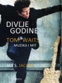 Divlje godine:Tom Waits - muzika i mit